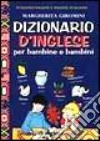 Dizionario d'inglese per bambine e bambini libro