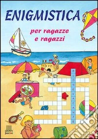 Enigmistica per ragazze e ragazzi svegli libro