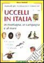 Uccelli in Italia. In montagna, in campagna e al mare libro