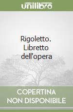 Rigoletto. Libretto dell'opera libro