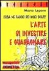 Arte Di Investire E Guadagnare, L' libro di Lepore Mario