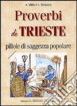 Proverbi de Trieste. Pillole di saggezza popolare libro