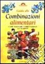 Guida alle combinazioni alimentari. Come associare correttamente gli alimenti libro