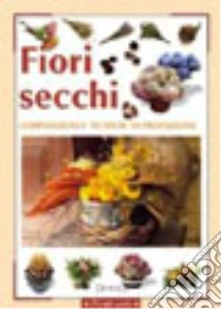 Fiori secchi. Composizioni e tecniche di produzione libro