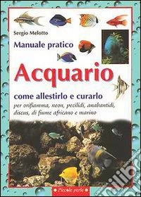 Acquario. Come allestirlo e curarlo libro