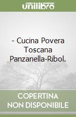 - Cucina Povera Toscana Panzanella-Ribol. libro