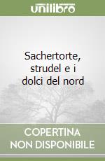 Sachertorte, strudel e i dolci del nord libro