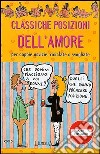 Classiche posizioni dell'amore. Per coppie novizie, riciclate o svogliate libro