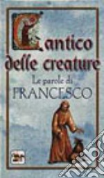 Cantico delle creature. Le parole di Francesco libro