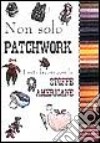 Non solo patchwork. Tanti lavori con le stoffe americane libro