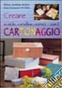 Creare scatole, cartelline, cornici... Con il cartonaggio libro