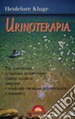 Urinoterapia. Per rafforzare il sistema immunitario, curare allergie, infezioni e risolvere problemi dermatologici e reumatici