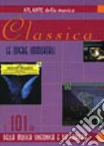 Classica. I 101 CD della musica sinfonica e da camera libro