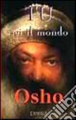 Tu sei il mondo. Osho libro