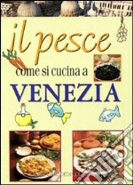 Il pesce come si cucina a Venezia libro