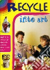 Ricicla in arte. Ediz. inglese libro