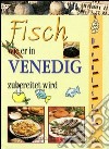 Il pesce come si cucina a Venezia. Ediz. inglese libro di Rossetto Alice