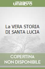 La VERA STORIA DI SANTA LUCIA libro