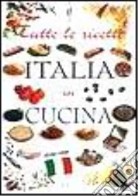 Tutte le ricette. Italia in cucina libro