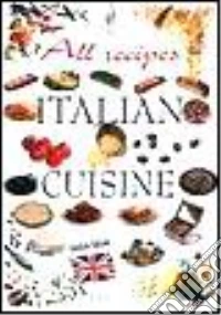 Tutte le ricette. Italia in cucina. Ediz. inglese libro