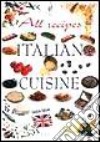 Tutte le ricette. Italia in cucina. Ediz. inglese libro