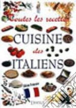 Tutte le ricette. Italia in cucina. Ediz. francese libro