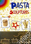 Sculture di pasta. Ediz. inglese libro