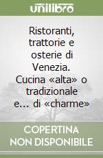 Ristoranti, trattorie e osterie di Venezia. Cucina «alta» o tradizionale e... di «charme» libro