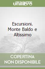 Escursioni. Monte Baldo e Altissimo libro