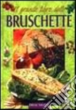 Il grande libro delle bruschette libro