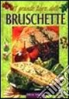 Il grande libro delle bruschette libro