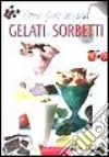 Come fare in casa gelati e sorbetti libro