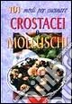 Centouno modi per cucinare crostacei e molluschi