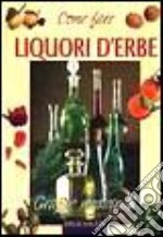 Come fare liquori d'erbe