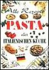 Alle Rezepte. Pasta der italienischen Küche libro