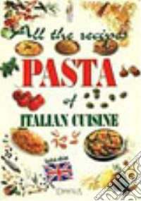 All the recipes. Pasta of italian cuisine libro