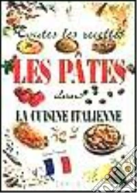 Toutes les recettes. Les pâtes dans la cuisine italienne libro