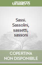 Sassi. Sassolini, sassetti, sassoni libro