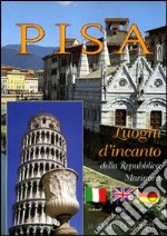 Pisa. Luoghi d'incanto della Repubblica marinara libro