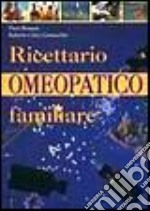 Ricettario omeopatico familiare libro