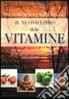 Il nuovo libro delle vitamine. Per stare bene e vivere meglio libro