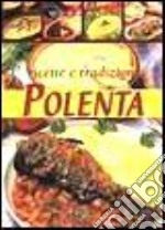 Polenta. Ricette e tradizioni libro