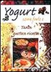 Yogurt. Come farlo e... Tante gustose ricette libro