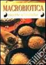 Macrobiotica. Ricette classiche libro