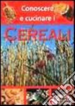 Conoscere e cucinare i cereali libro