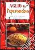 Aglio & peperoncino. Rimedi tradizionali miracolosi libro