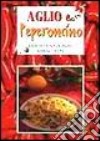 Aglio & peperoncino. Rimedi tradizionali miracolosi libro