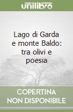 Lago di Garda e monte Baldo: tra olivi e poesia