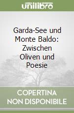 Garda-See und Monte Baldo: Zwischen Oliven und Poesie