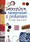 Smacchiare, rammendare & profumare. Tutti i segreti per la cura dei tessuti libro